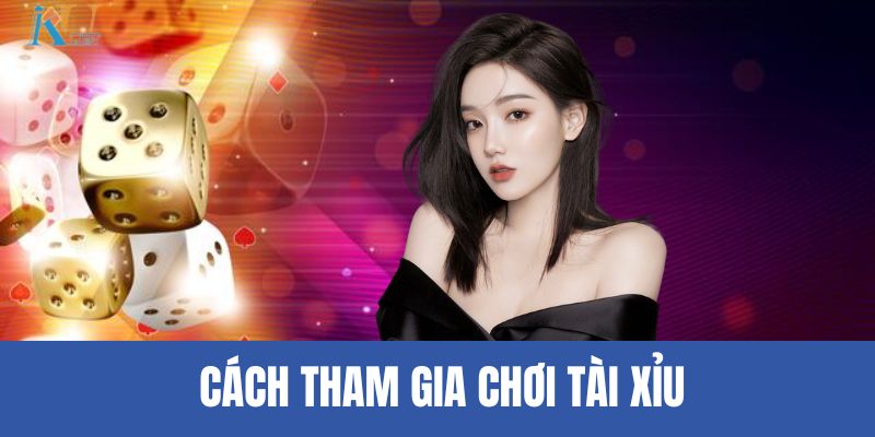 Cách tham gia chơi tài xỉu