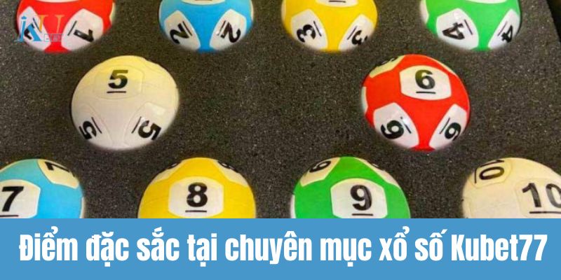 Điểm đặc sắc tại chuyên mục xổ số Kubet77